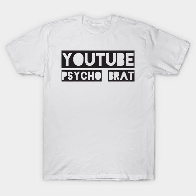 YouTube Psycho Brat T-Shirt by SquatchVader